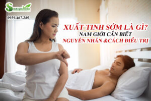 Xuất tinh sớm là gì? Nguyên nhân, cách trị