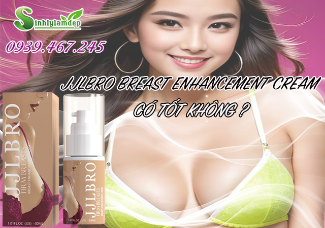 jjbro breast enhancement cream có tốt không ?
